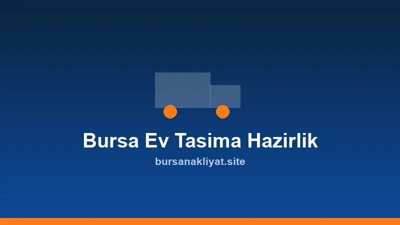 Bursa'da ev taşımadan önce yapılacaklar listesi