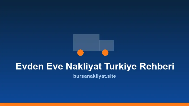 Evden eve nakliyat rehberi: paketleme ve taşıma süreci