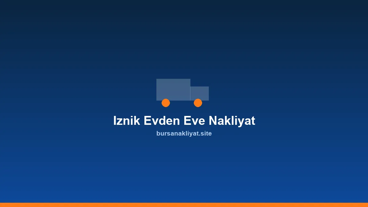 İznik evden eve nakliyat tarihi ilçede